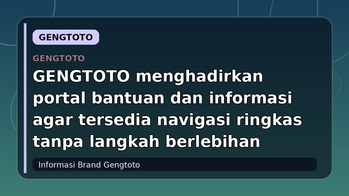 GENGTOTO menghadirkan portal bantuan dan informasi agar tersedia navigasi ringkas tanpa langkah berlebihan