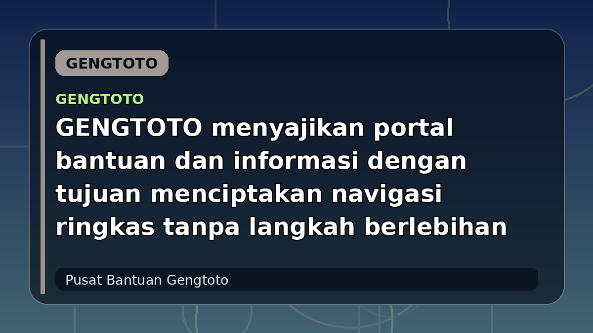 GENGTOTO menyajikan portal bantuan dan informasi dengan tujuan menciptakan navigasi ringkas tanpa langkah berlebihan